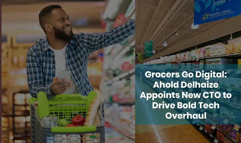 Business Fortune: Ahold Delhaize Names CTO for Tech Overhaul